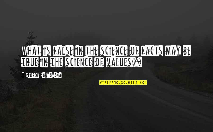 True Facts Quotes By George Santayana: What is false in the science of facts