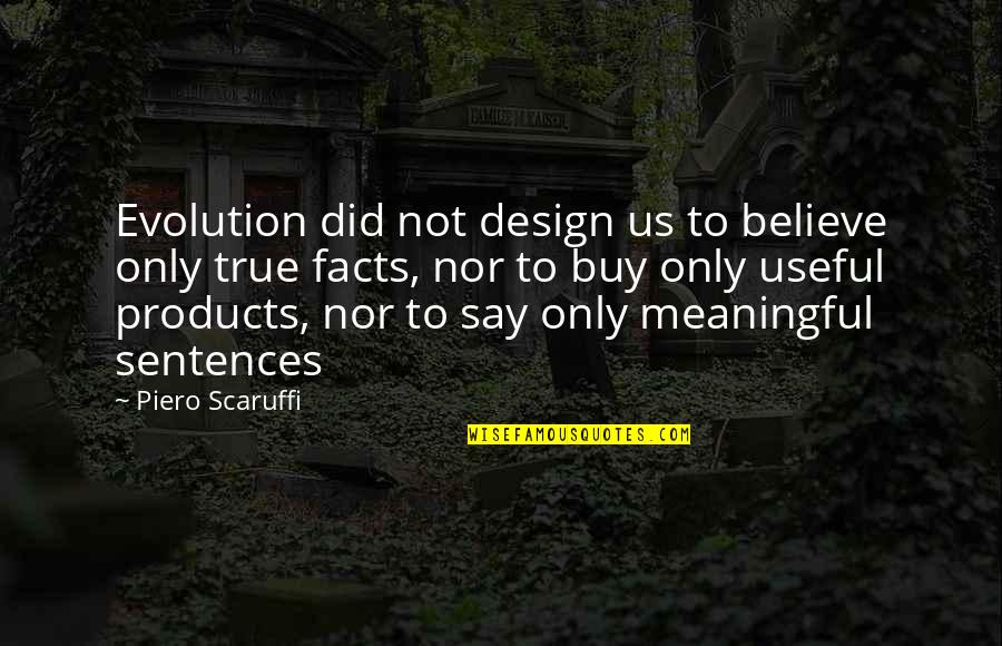 True Facts Quotes By Piero Scaruffi: Evolution did not design us to believe only