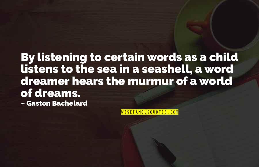 True Facts Short Quotes By Gaston Bachelard: By listening to certain words as a child