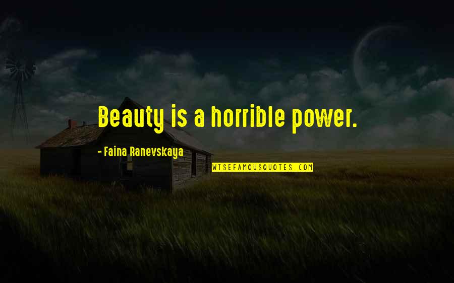 True Friends Never Give Up Quotes By Faina Ranevskaya: Beauty is a horrible power.