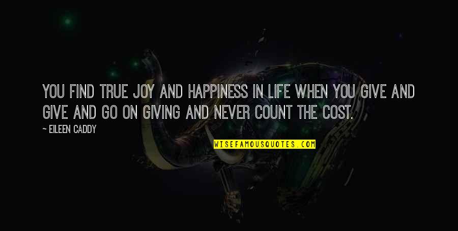 True Giving Quotes By Eileen Caddy: You find true joy and happiness in life