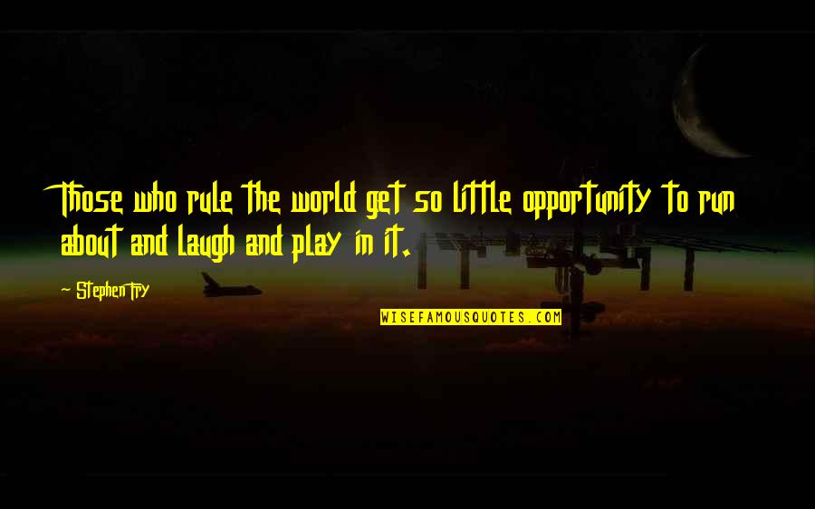 True Happiness Quotes By Stephen Fry: Those who rule the world get so little