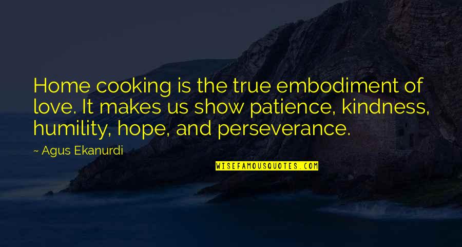 True Humility Quotes By Agus Ekanurdi: Home cooking is the true embodiment of love.