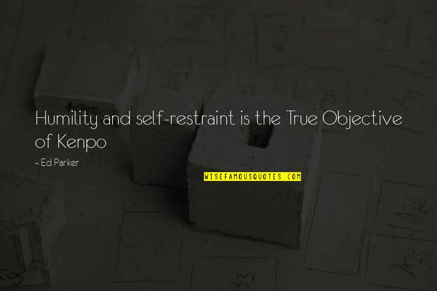 True Humility Quotes By Ed Parker: Humility and self-restraint is the True Objective of