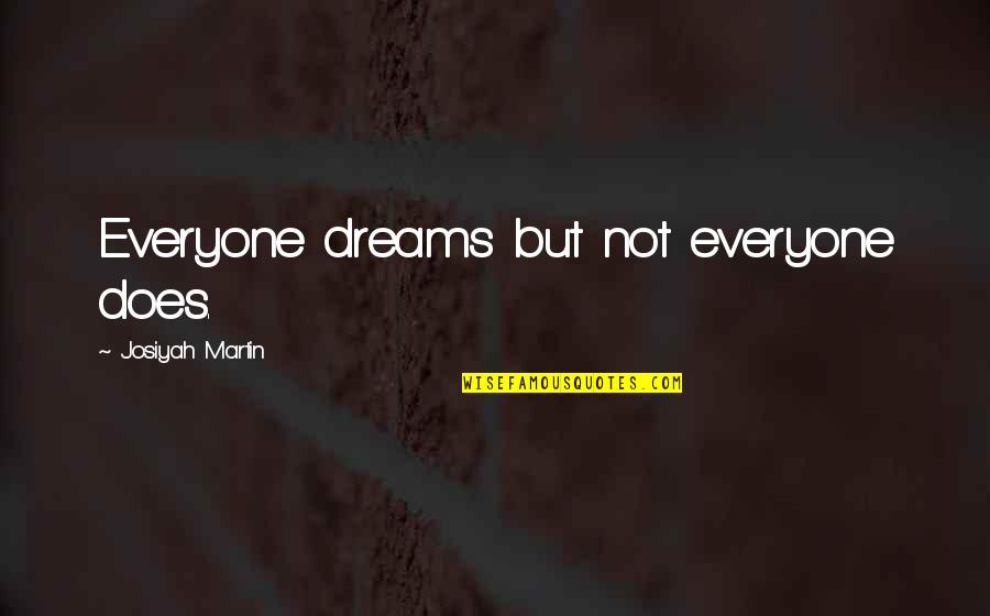 True Life Inspirational Quotes By Josiyah Martin: Everyone dreams but not everyone does.