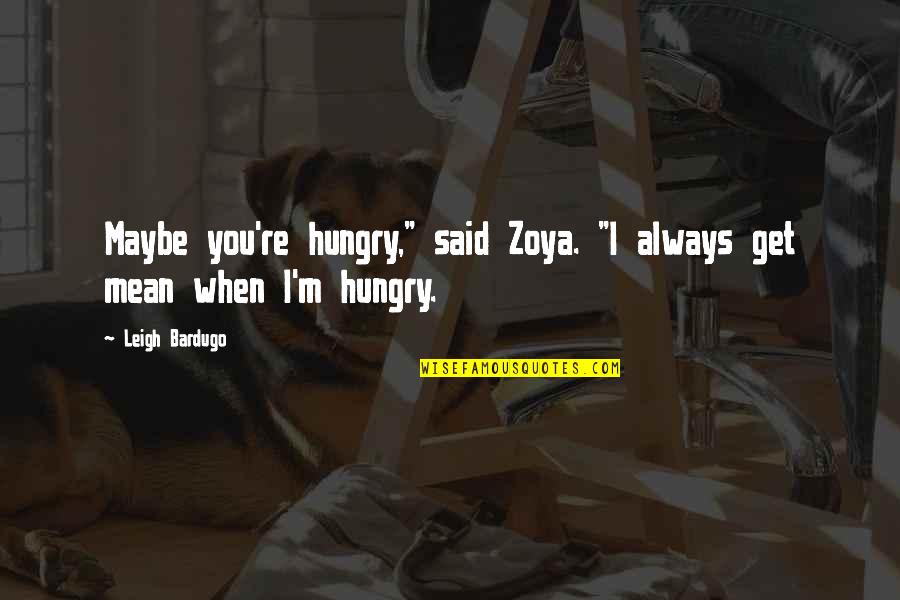 True Love Always Hurts Quotes By Leigh Bardugo: Maybe you're hungry," said Zoya. "I always get