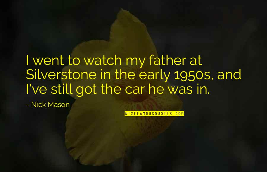 True Love And Distance Quotes By Nick Mason: I went to watch my father at Silverstone