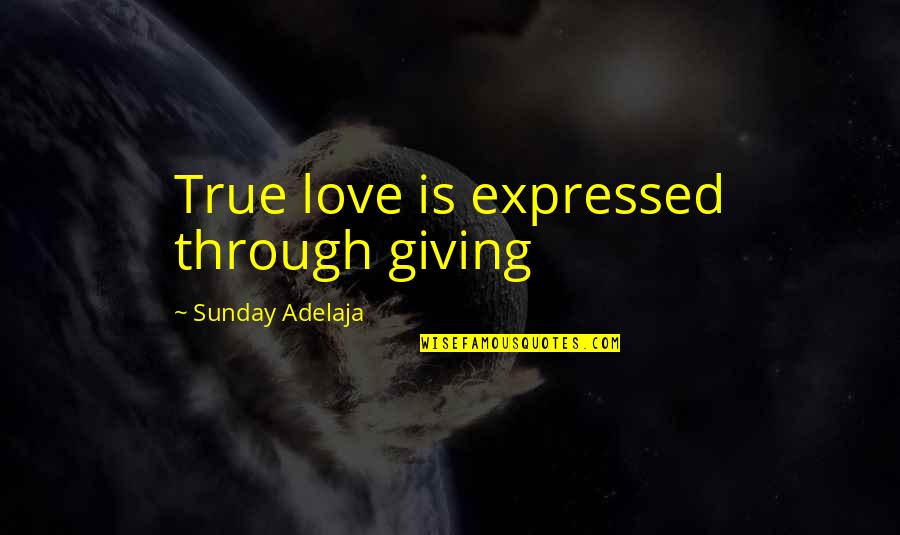 True Love And Not Giving Up Quotes By Sunday Adelaja: True love is expressed through giving