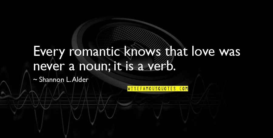 True Love And Passion Quotes By Shannon L. Alder: Every romantic knows that love was never a