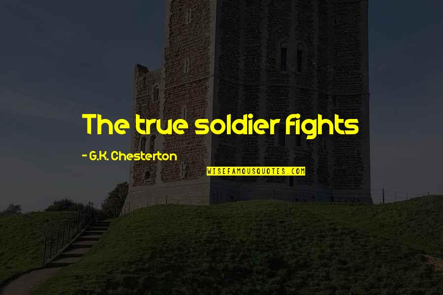 True Love Fights Quotes By G.K. Chesterton: The true soldier fights