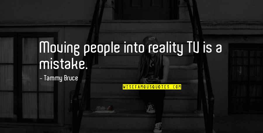 True Love Finding Its Way Quotes By Tammy Bruce: Moving people into reality TV is a mistake.