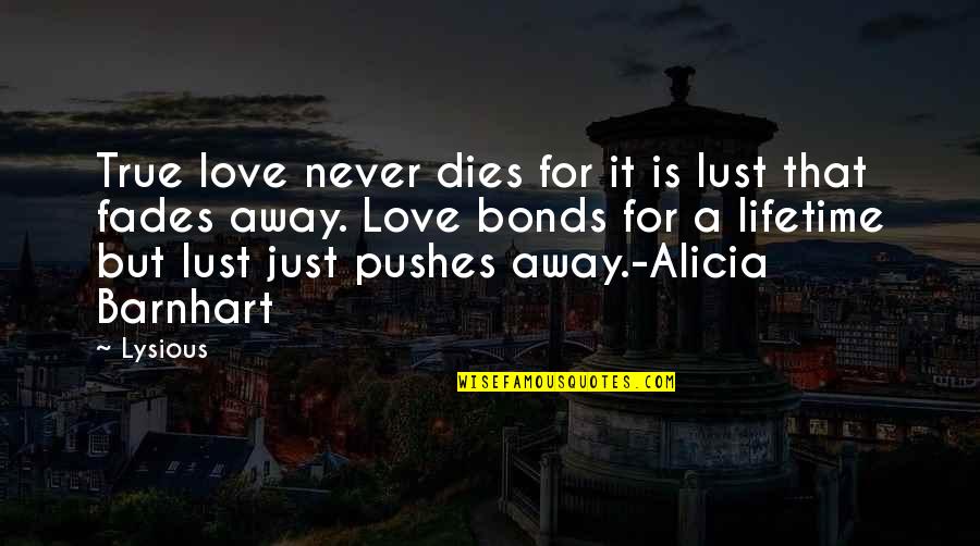 True Love Never Fades Quotes By Lysious: True love never dies for it is lust