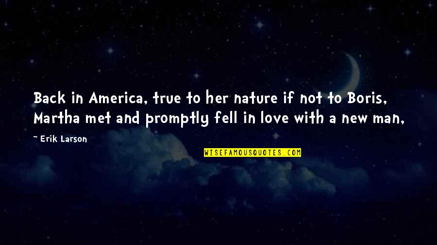 True Love Of A Man Quotes By Erik Larson: Back in America, true to her nature if