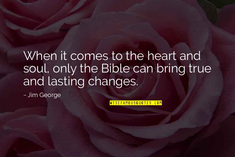 True Love Of A Man Quotes By Jim George: When it comes to the heart and soul,