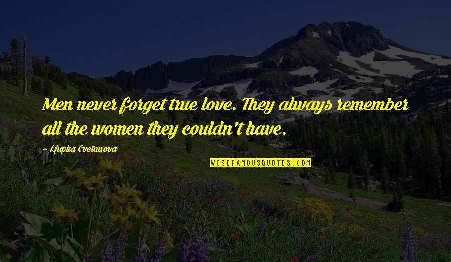 True Love Of A Man Quotes By Ljupka Cvetanova: Men never forget true love. They always remember