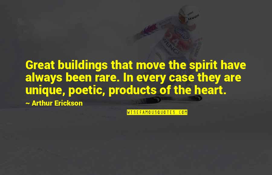 True Pathfinder Quotes By Arthur Erickson: Great buildings that move the spirit have always