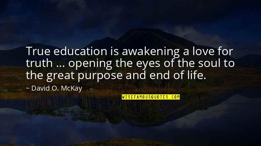 True Soul Quotes By David O. McKay: True education is awakening a love for truth