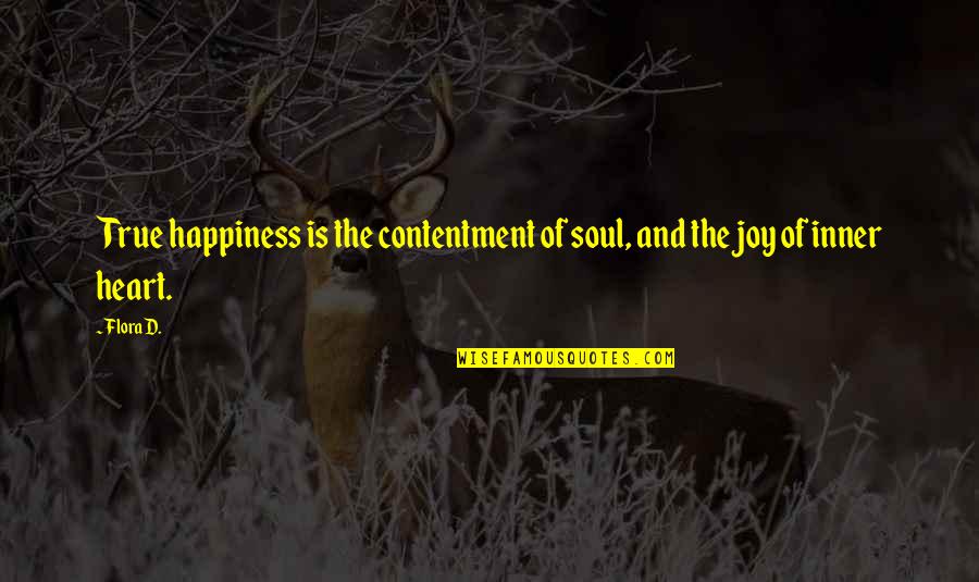 True Soul Quotes By Flora D.: True happiness is the contentment of soul, and