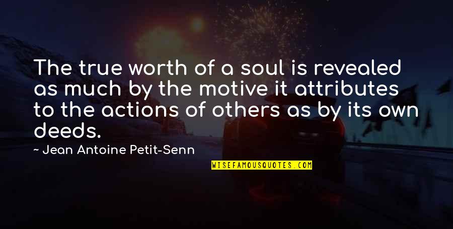 True Soul Quotes By Jean Antoine Petit-Senn: The true worth of a soul is revealed