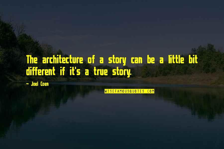 True Story Quotes By Joel Coen: The architecture of a story can be a