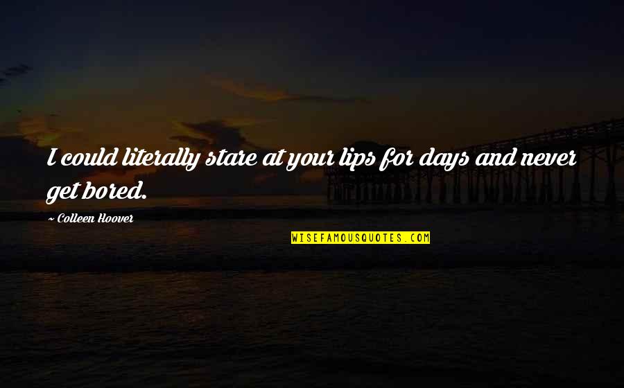 True Success And Happiness Quotes By Colleen Hoover: I could literally stare at your lips for