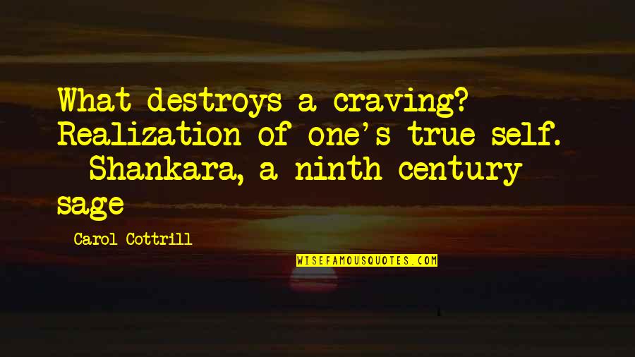 True To One's Self Quotes By Carol Cottrill: What destroys a craving? Realization of one's true