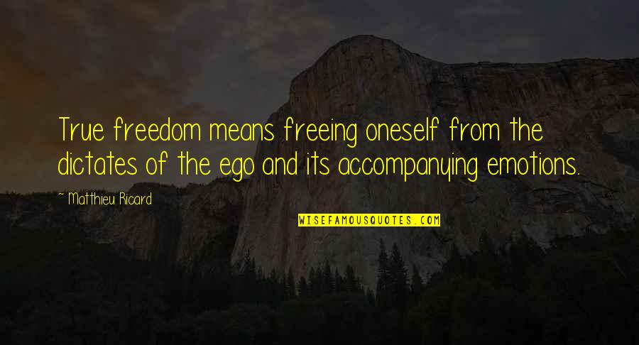 True To Oneself Quotes By Matthieu Ricard: True freedom means freeing oneself from the dictates