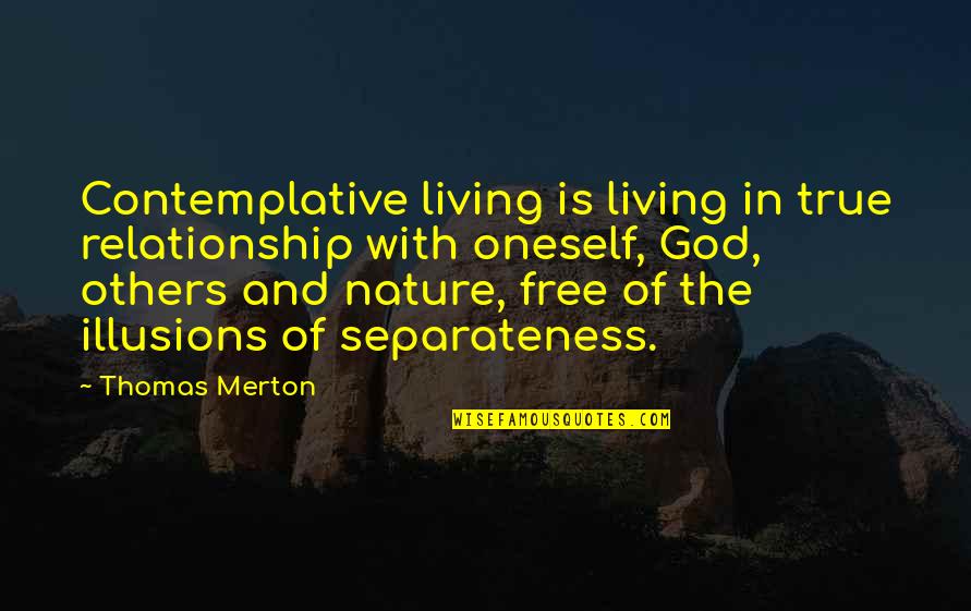 True To Oneself Quotes By Thomas Merton: Contemplative living is living in true relationship with