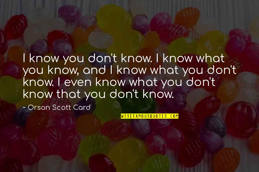 Trueloves Celebrations Quotes By Orson Scott Card: I know you don't know. I know what