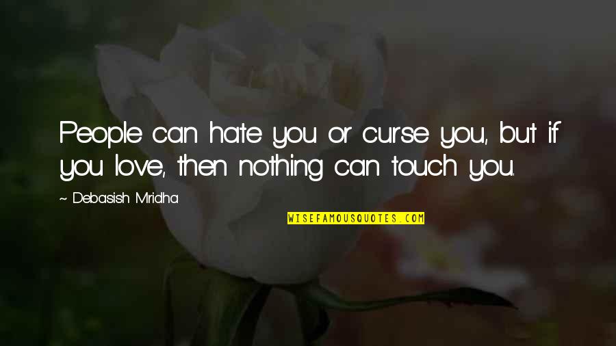 Truenos Relampagos Quotes By Debasish Mridha: People can hate you or curse you, but