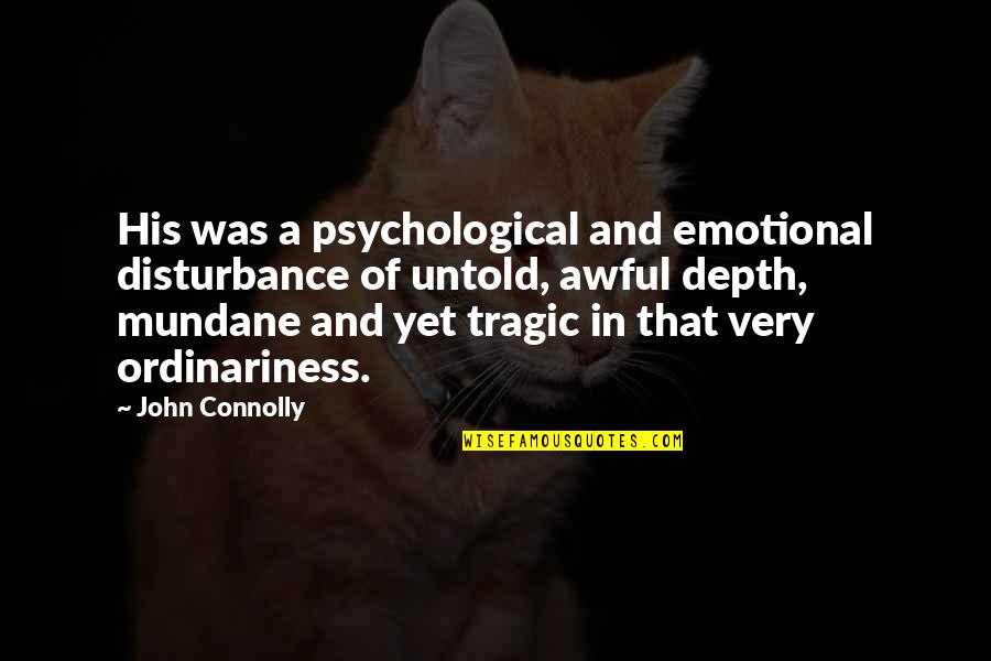 Trufas Negras Quotes By John Connolly: His was a psychological and emotional disturbance of