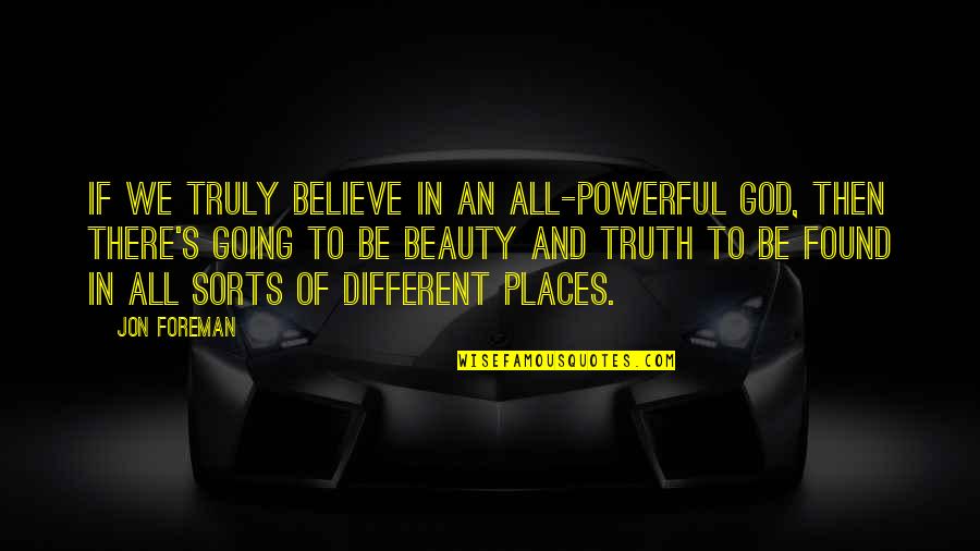 Truly Powerful Quotes By Jon Foreman: If we truly believe in an all-powerful God,