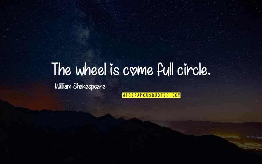 Truly Sad Love Quotes By William Shakespeare: The wheel is come full circle.