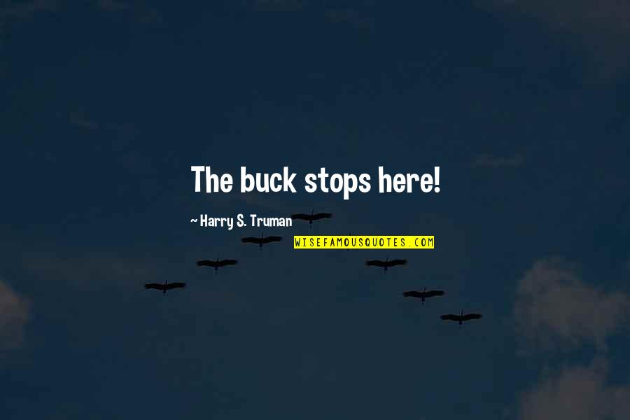 Truman's Quotes By Harry S. Truman: The buck stops here!