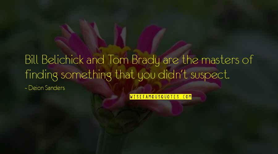 Truschel Foundation Quotes By Deion Sanders: Bill Belichick and Tom Brady are the masters