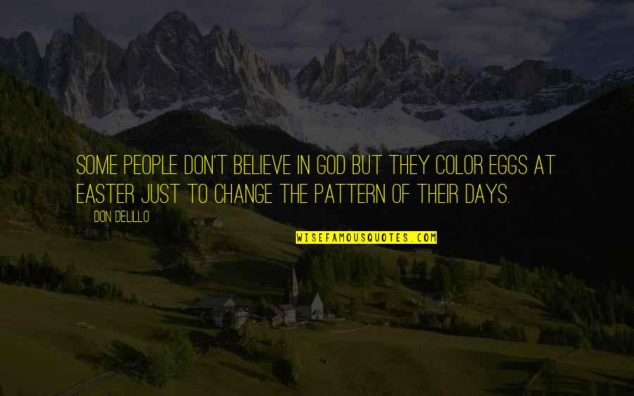 Truschel Foundation Quotes By Don DeLillo: Some people don't believe in God but they