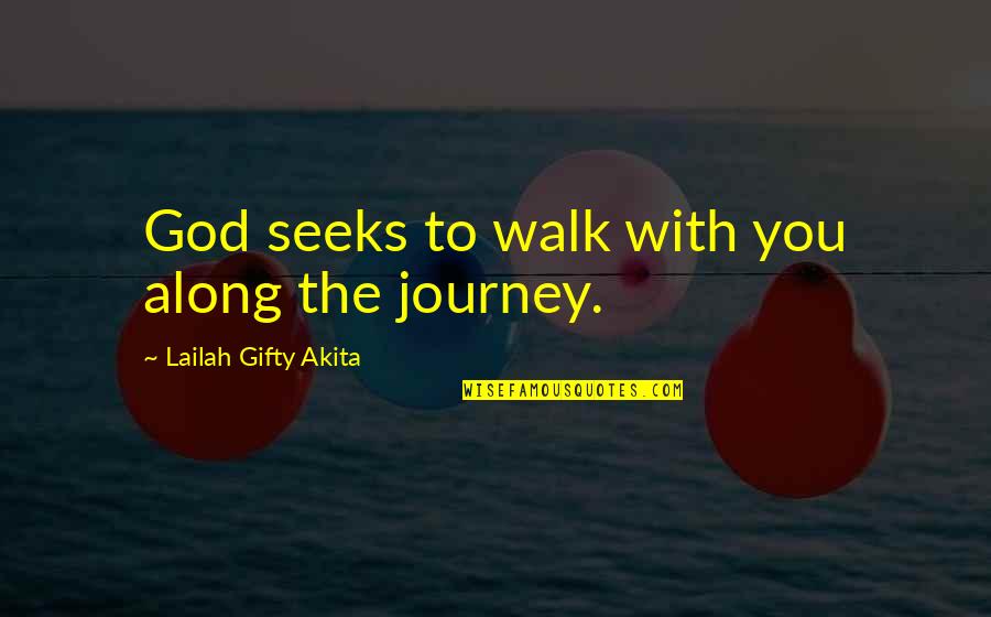 Truschel Foundation Quotes By Lailah Gifty Akita: God seeks to walk with you along the