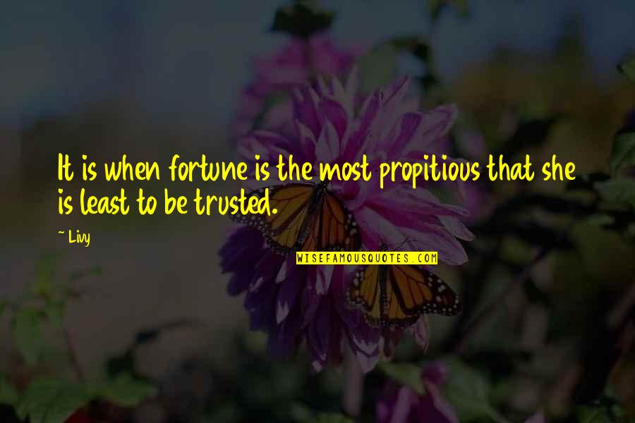 Truschel Foundation Quotes By Livy: It is when fortune is the most propitious