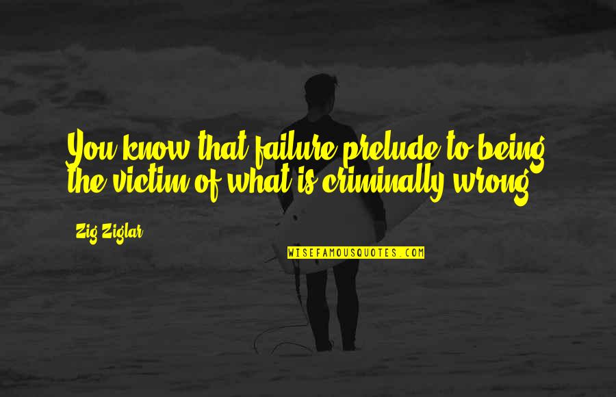 Truschel Foundation Quotes By Zig Ziglar: You know that failure prelude to being the