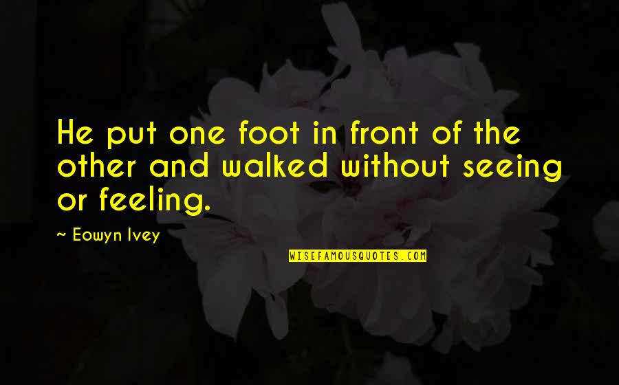 Truschel Quotes By Eowyn Ivey: He put one foot in front of the