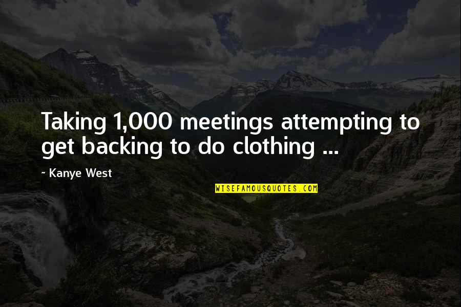 Trust And Jealousy Quotes By Kanye West: Taking 1,000 meetings attempting to get backing to