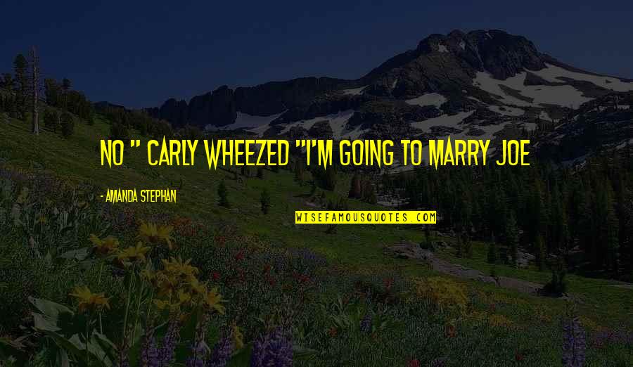 Trust And Marriage Quotes By Amanda Stephan: No " Carly wheezed "I'm going to marry