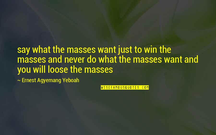 Trust Building Quotes By Ernest Agyemang Yeboah: say what the masses want just to win