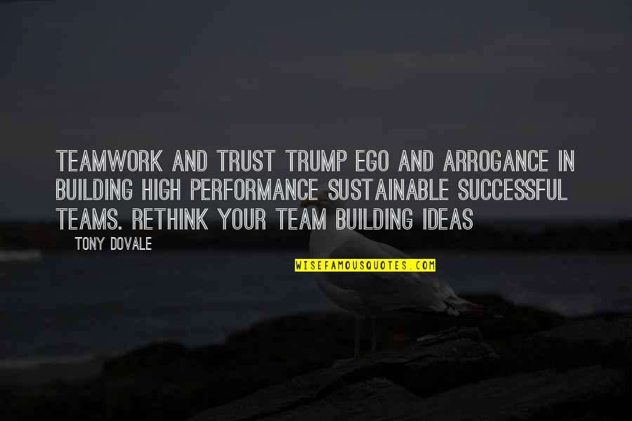 Trust Building Quotes By Tony Dovale: Teamwork and trust trump ego and arrogance in