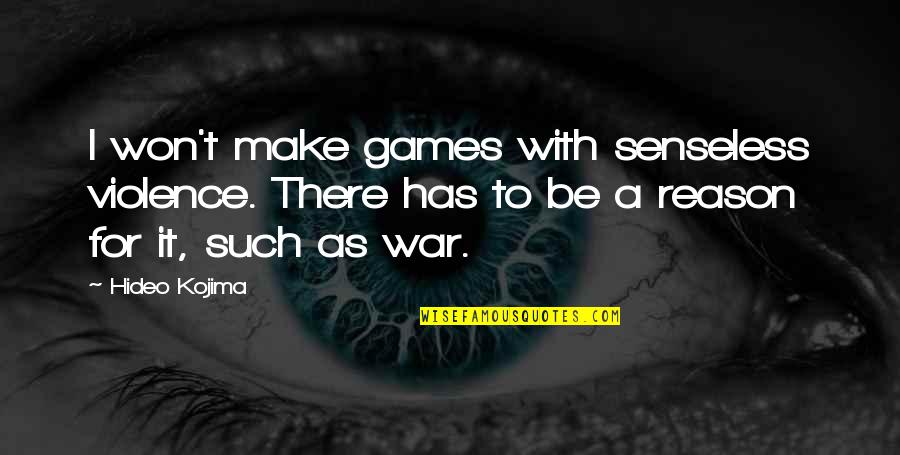 Trust Busting Quotes By Hideo Kojima: I won't make games with senseless violence. There