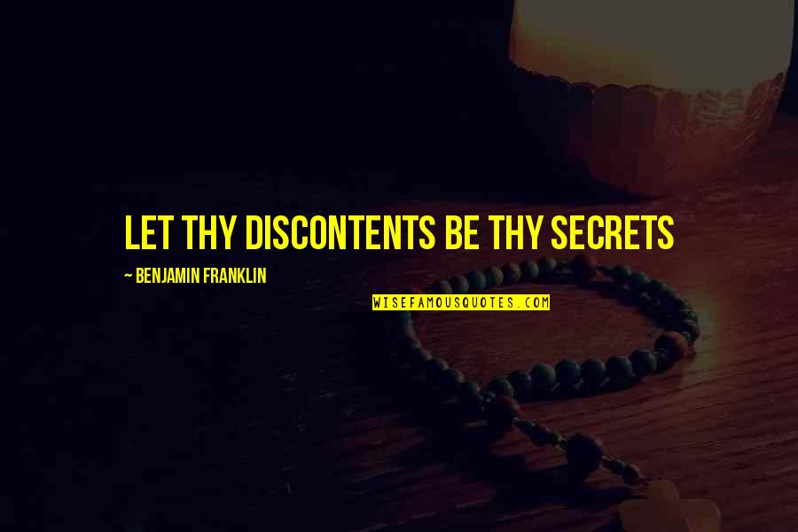 Trust Energy Quotes By Benjamin Franklin: Let thy discontents be thy secrets