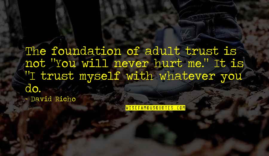 Trust Foundation Quotes By David Richo: The foundation of adult trust is not "You