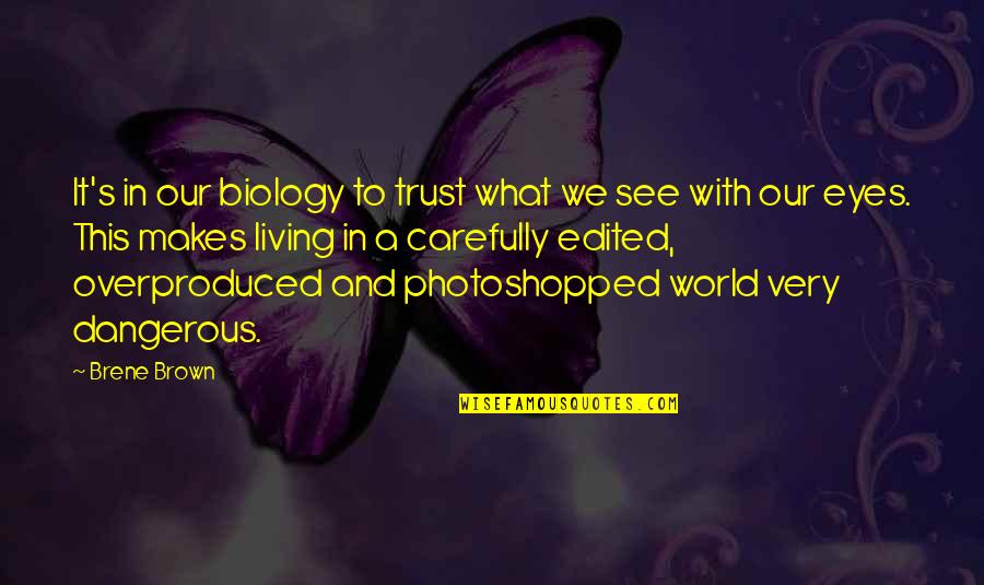 Trust Is Dangerous Quotes By Brene Brown: It's in our biology to trust what we