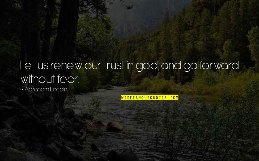 Trust Lincoln Quotes By Abraham Lincoln: Let us renew our trust in god, and