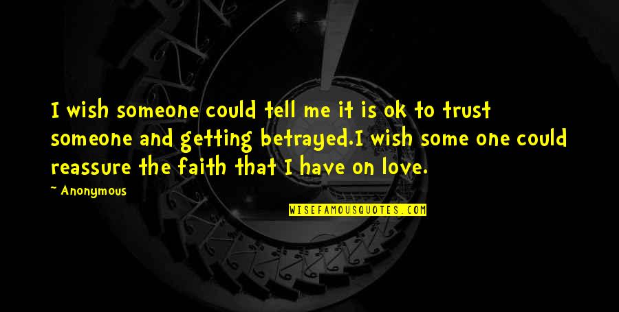 Trust Me To Love You Quotes By Anonymous: I wish someone could tell me it is